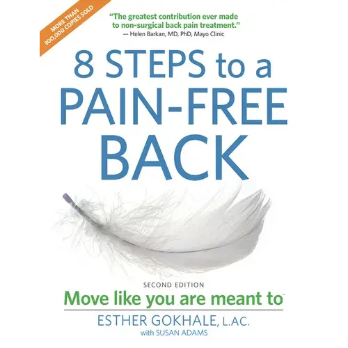 8 Steps To A Pain-Free Back: Natural Posture Solutions For Pain In The Back, Neck, Shoulder, Hip, Knee, And Foot (Second Edition) - Paperback 1