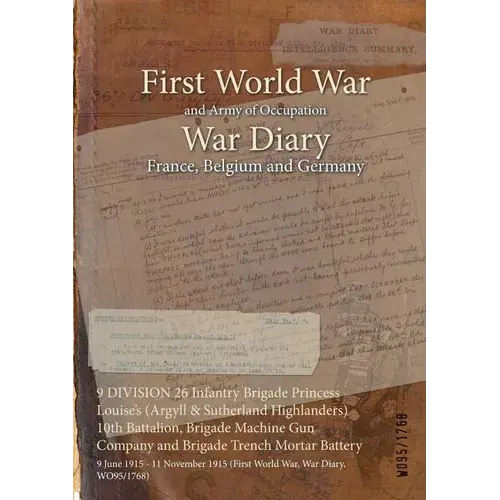 9 Division 26 Infantry Brigade Princess Louise's (Argyll & Sutherland Highlanders) 10Th Battalion, Brigade Machine Gun Company And Brigade Trench Mort - Paperback 1