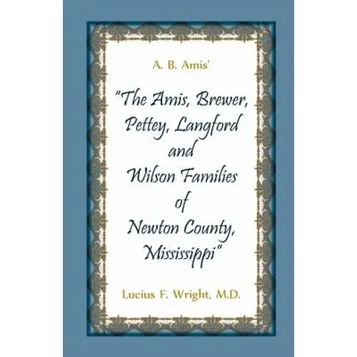 A. B. Amis' "The Amis, Brewer, Pettey, Landford And Wilson Families Of Newton County, Mississippi" - Paperback 1