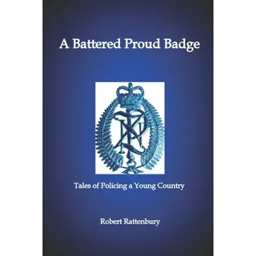 A Battered Proud Badge: Tales Of Policing In A Young Country - Paperback 1