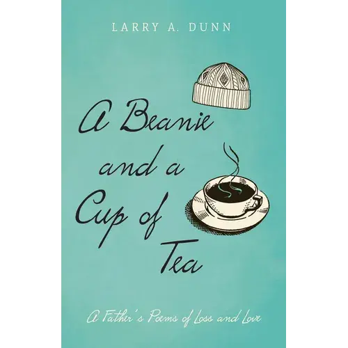 A Beanie And A Cup Of Tea: A Father's Poems Of Loss And Love - Paperback 1