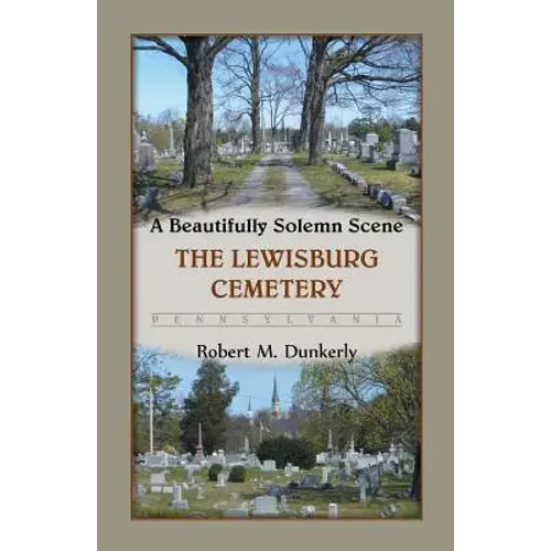 A Beautifully Solemn Scene: The Lewisburg Cemetery, Pennsylvania - Paperback 1