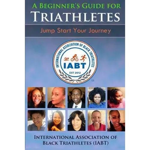 A Beginner's Guide For Triathletes: Jump Start Your Journey - Paperback 1