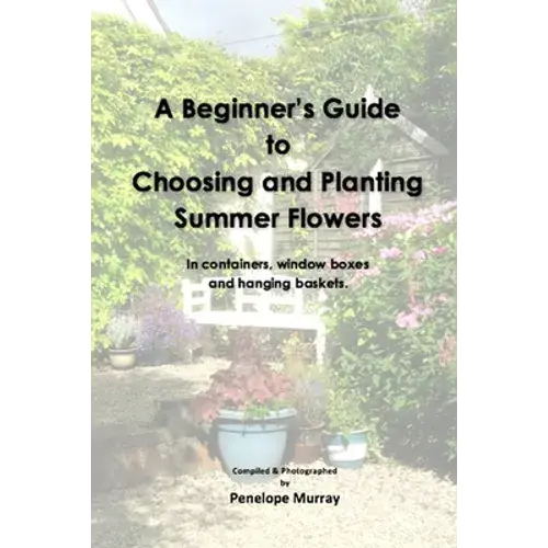 A Beginner's Guide To Choosing And Planting Summer Flowers - Paperback 1