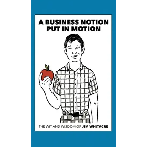 A Business Notion Put In Motion: The Wit And Wisdom Of Jim Whitacre - Hardcover 1