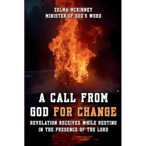 A Call From God For Change: Revelation Received While Resting In The Presence Of The Lord - Paperback 1