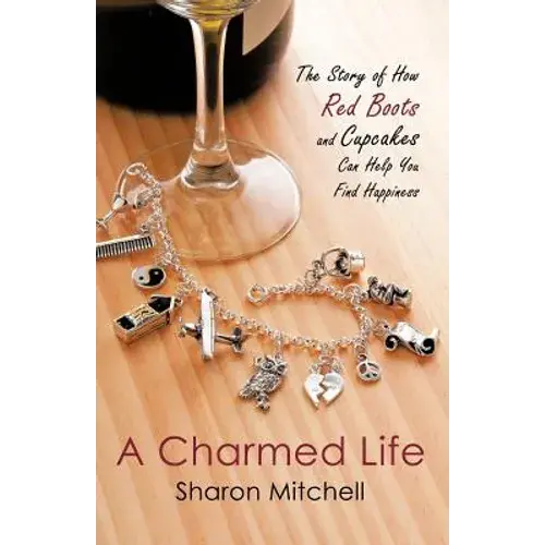 A Charmed Life: The Story Of How Red Boots And Cupcakes Can Help You Find Happiness - Paperback 1