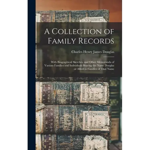 A Collection Of Family Records: With Biographical Sketches, And Other Memoranda Of Various Families And Individuals Bearing The Name Douglas Or Allied - Hardcover 1