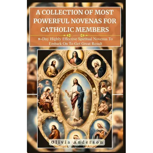 A Collection Of Most Powerful Novenas For Catholic Members: 9-Day Highly Effective Spiritual Novenas To Embark On To Get Great Result - Paperback 1