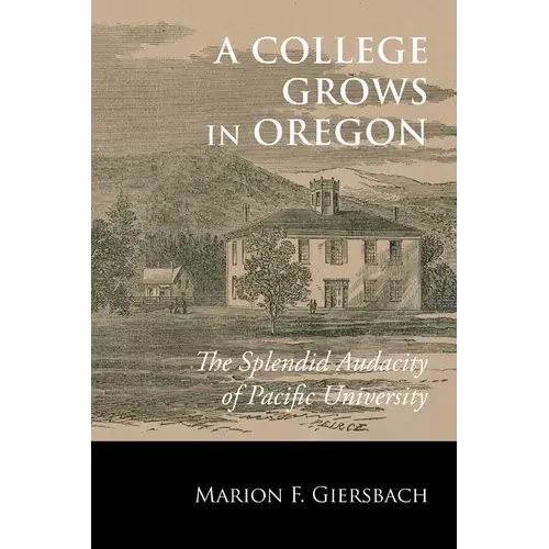 A College Grows In Oregon: The Splendid Audacity Of Pacific University - Paperback 1