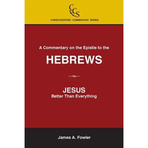 A Commentary On The Epistle To The Hebrews: Jesus: Better Than Everything - Paperback 1