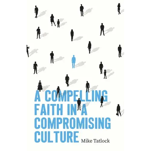 A Compelling Faith In A Compromising Culture - Paperback 1