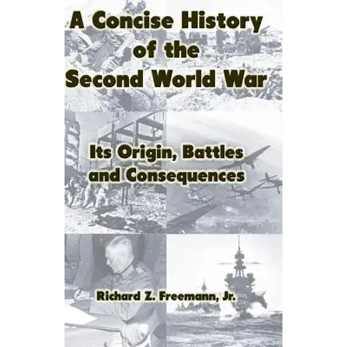 A Concise History Of The Second World War: Its Origin, Battles And Consequences - Hardcover 1