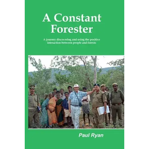 A Constant Forester - A Journey Discovering And Using The Positive Interaction Between People And Forests - Paperback 1