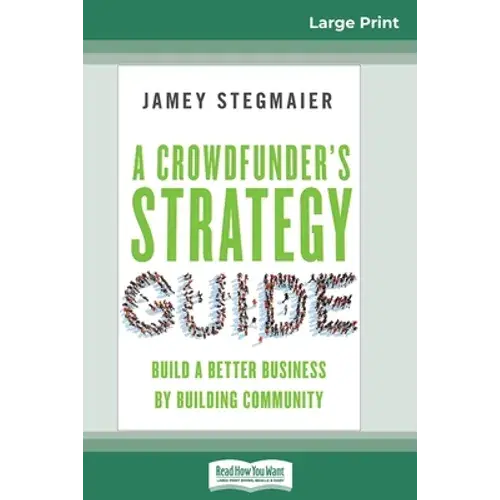 A Crowdfunder's Strategy Guide: Build A Better Business By Building Community (16Pt Large Print Edition) - Paperback 1