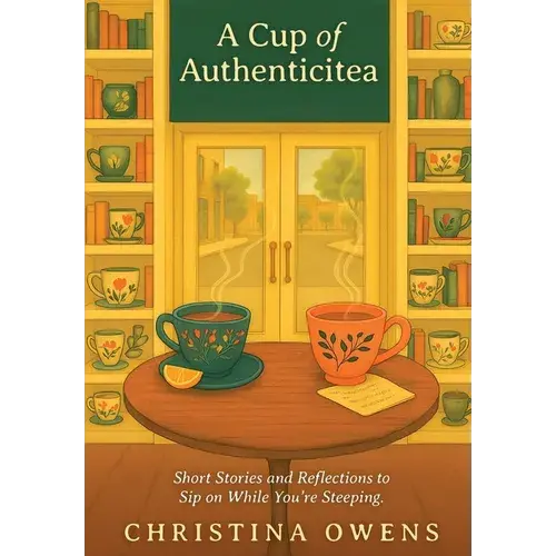 A Cup Of Authenticitea: Short Stories And Reflections To Sip On While You're Steeping - Hardcover 1