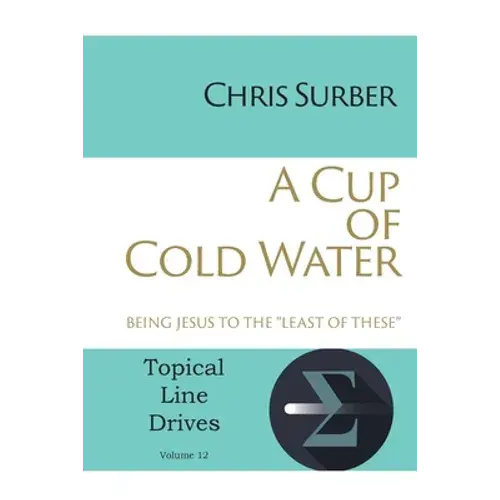A Cup Of Cold Water: Being Jesus To The "Least Of These" - Paperback 1