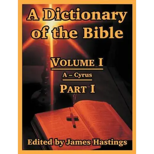 A Dictionary Of The Bible: Volume I (Part I: A -- Cyrus) - Paperback 1