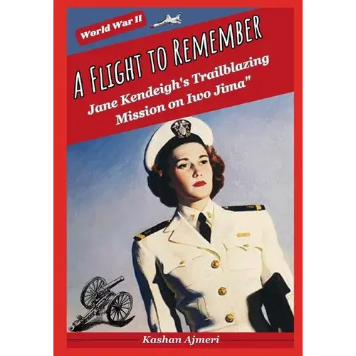 A Flight To Remember: Jane Kendeigh's Trailblazing Mission On Iwo Jima: World War Ii - Paperback 1