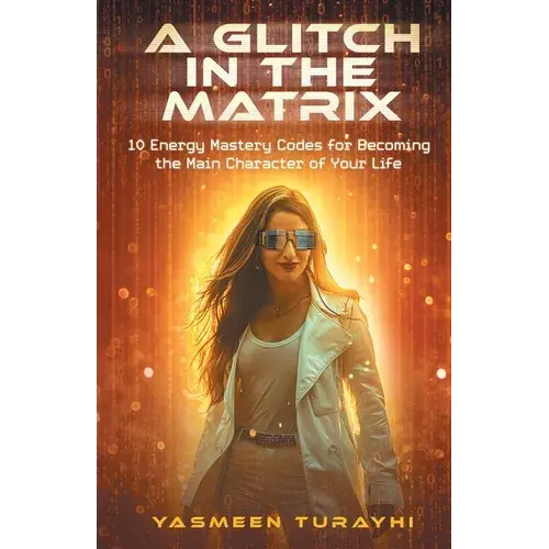 A Glitch In The Matrix: 10 Energy Mastery Codes For Becoming The Main Character Of Your Life - Paperback 1