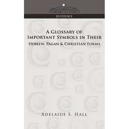 A Glossary Of Important Symbols In Their Hebrew, Pagan & Christian Forms - Paperback 1