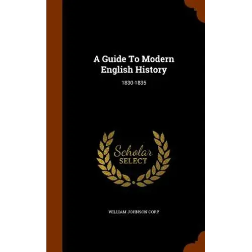 A Guide To Modern English History: 1830-1835 - Hardcover 1