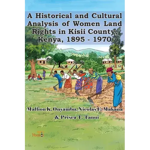 A Historical And Cultural Analysis Of Women Land Rights In Kisii County, Kenya, 1895 - 1970 - Paperback 1