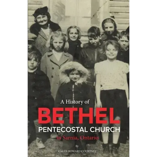 A History Of Bethel Pentecostal Church In Sarnia, Ontario - Paperback 1