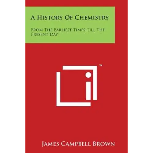 A History Of Chemistry: From The Earliest Times Till The Present Day - Paperback 1