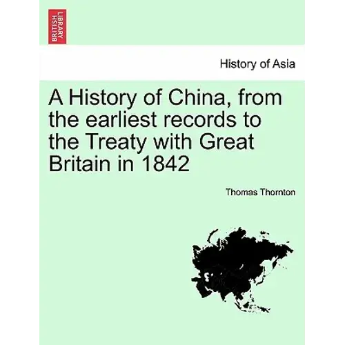A History Of China, From The Earliest Records To The Treaty With Great Britain In 1842 - Paperback 1