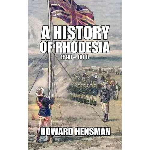 A History Of Rhodesia 1890-1900 - Hardcover 1