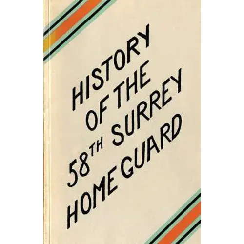 A History Of The 58Th Surrey Battalion Home Guard - Paperback 1
