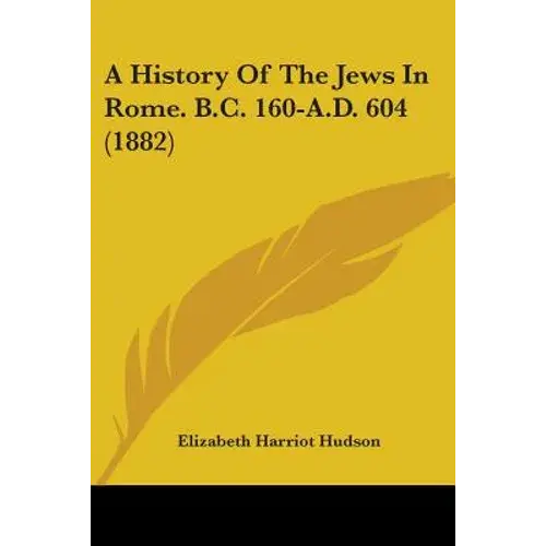 A History Of The Jews In Rome. B.C. 160-A.D. 604 (1882) - Paperback 1