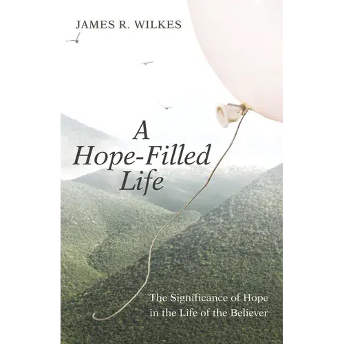 A Hope-Filled Life: The Significance Of Hope In The Life Of The Believer - Paperback 1