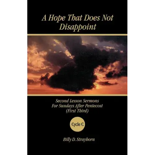 A Hope That Does Not Disappoint: Second Lesson Sermons For Sundays After Pentecost (First Third) Cycle C - Paperback 1