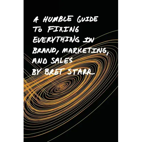 A Humble Guide To Fixing Everything In Brand, Marketing, And Sales - Paperback 1