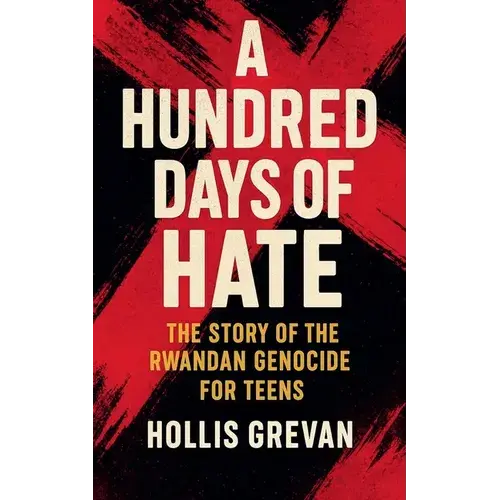 A Hundred Days Of Hate: The Story Of The Rwandan Genocide For Teens - Paperback 1