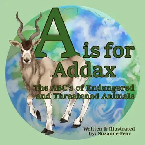 A Is For Addax: The Abc's Of Endangered And Threatened Animals - Paperback 1
