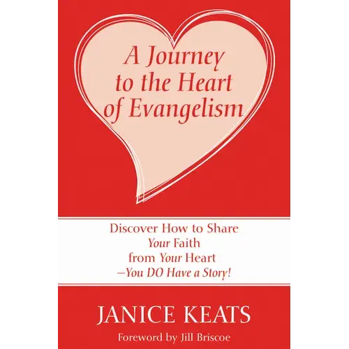 A Journey To The Heart Of Evangelism: Discover How To Share Your Faith From Your Heart --You Do Have A Story! - Paperback 1
