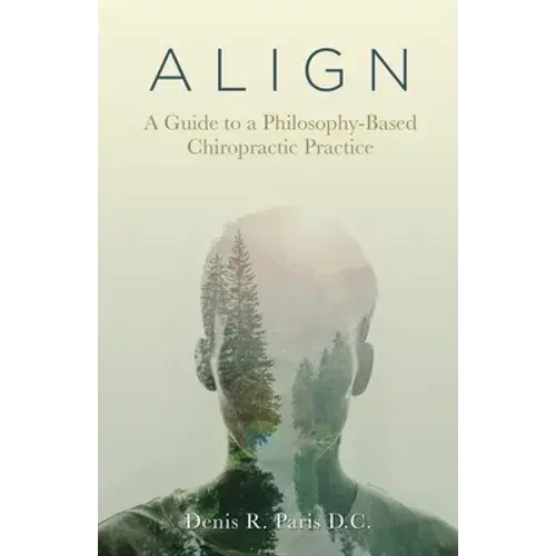 A L I G N: A Guide To A Philosophy-Based Chiropractic Practice - Paperback 1