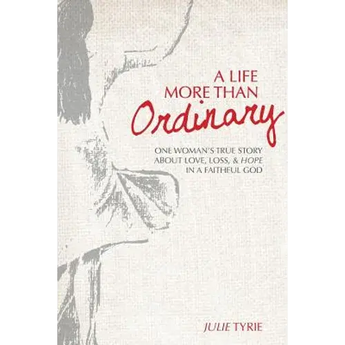 A Life More Than Ordinary: One Woman's True Story About Love, Loss, & Hope In A Faithful God - Paperback 1