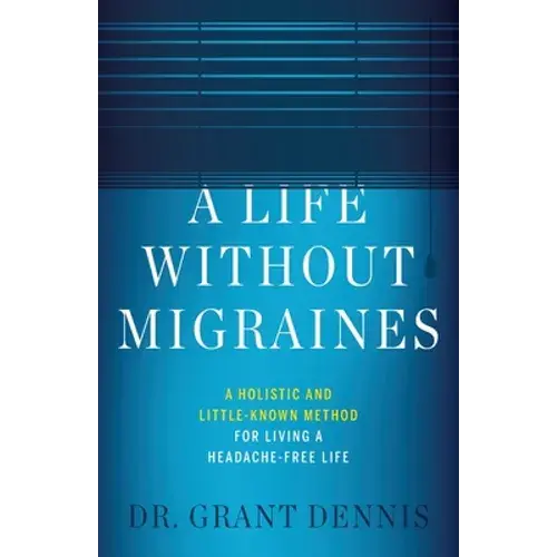 A Life Without Migraines: A Holistic And Little-Known Method For Living A Headache-Free Life - Paperback 1
