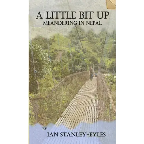 A Little Bit Up: Meandering In Nepal - Paperback 1