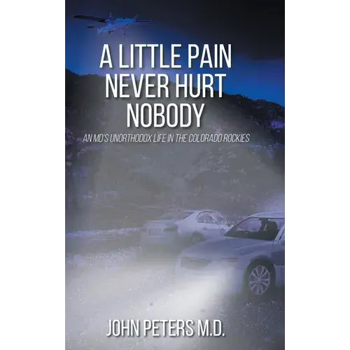 A Little Pain Never Hurt Nobody: An Md's Unorthodox Life In The Colorado Rockies - Hardcover 1