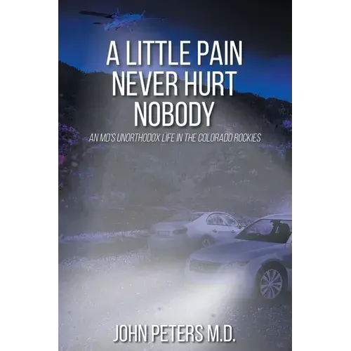 A Little Pain Never Hurt Nobody: An Md's Unorthodox Life In The Colorado Rockies - Paperback 1