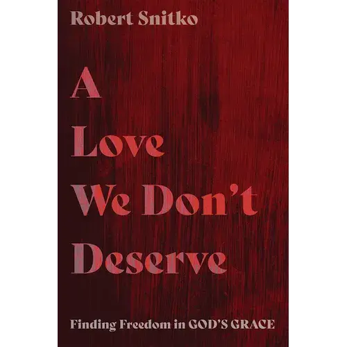 A Love We Don't Deserve: Finding Freedom In God's Grace - Paperback 1