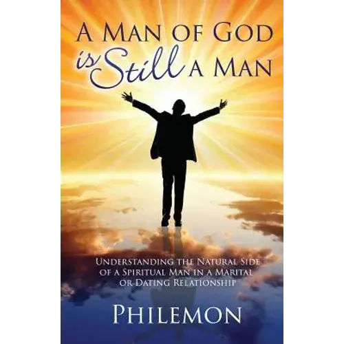A Man Of God Is Still A Man: Understanding The Natural Side Of A Spiritual Man In A Marital Or Dating Relationship - Paperback 1
