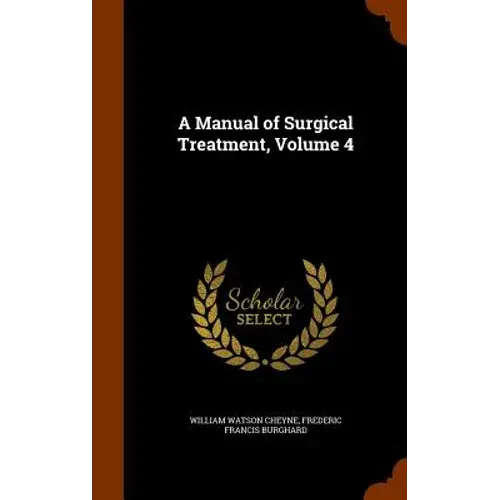 A Manual Of Surgical Treatment, Volume 4 - Hardcover 1