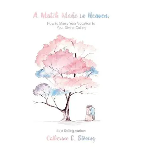 A Match Made In Heaven: How To Marry Your Vocation To Your Divine Calling - Paperback 1
