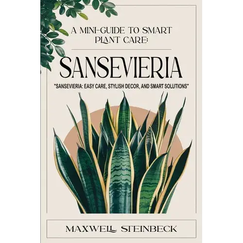A Mini-Guide To Smart Plant Care: Sansevieria - Paperback 1